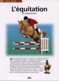 Les Ouvrages | Petit Guide | Née des nécessités de la guerre, de la chasse et des transports, l'équitation a été essentiellement pratiquée et enseignée par des militaires.